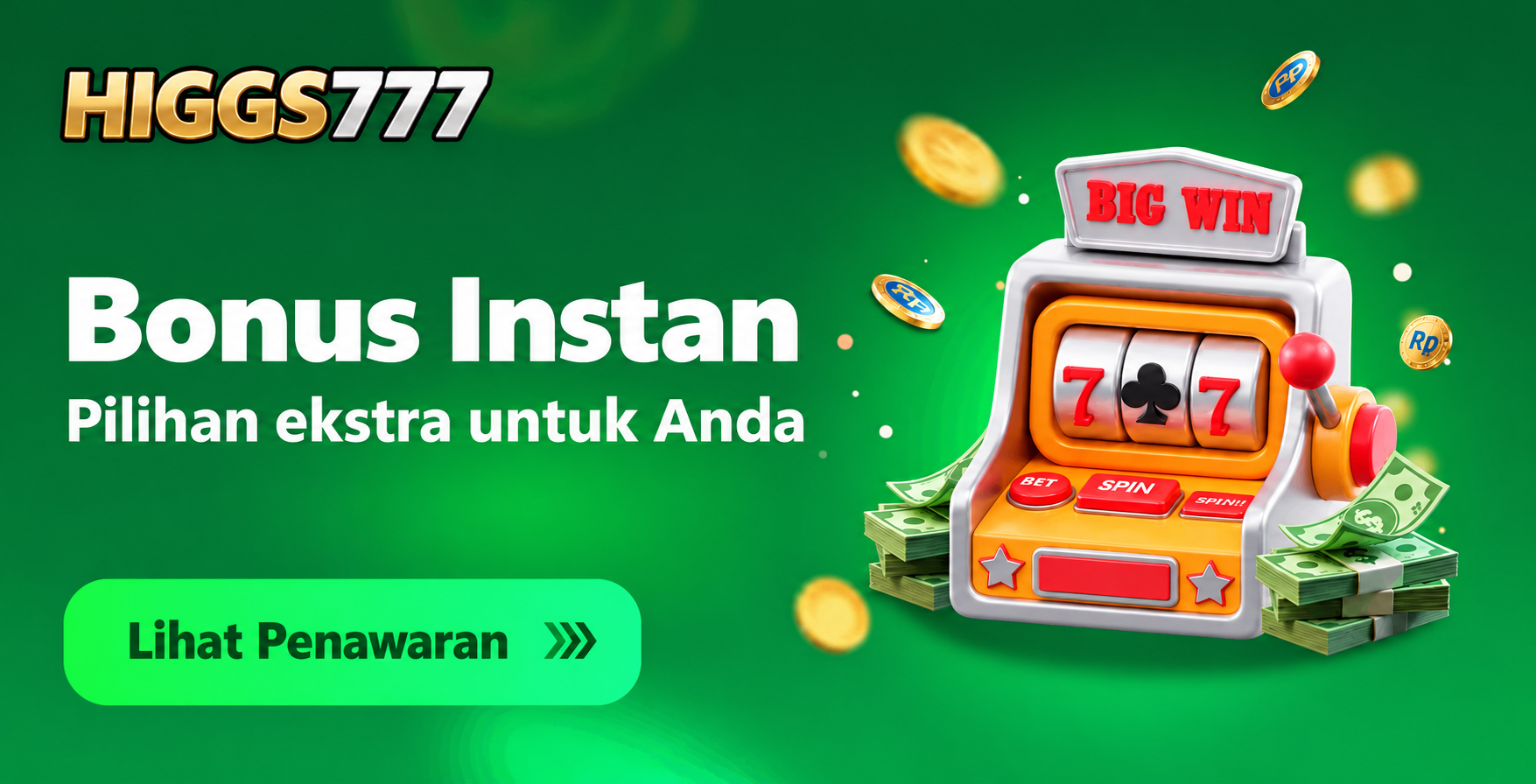 Poster hijau Bonus Instan HIGGS777 dengan mesin slot oranye bertuliskan Big Win, tumpukan uang ilustratif, dan koin emas